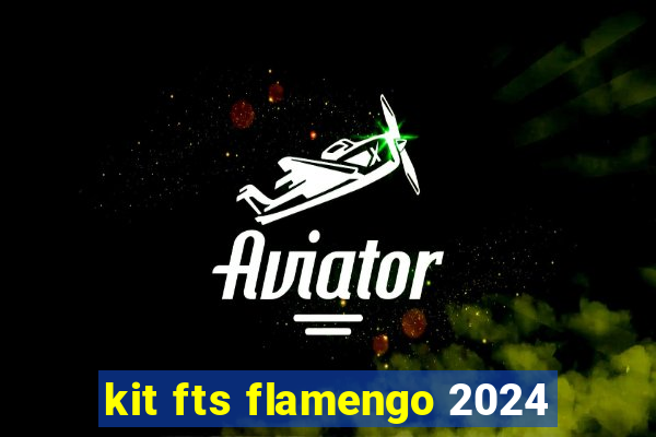 kit fts flamengo 2024